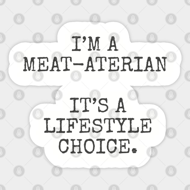 I’m a meat-aterian it’s a lifestyle choice. Sticker by Among the Leaves Apparel